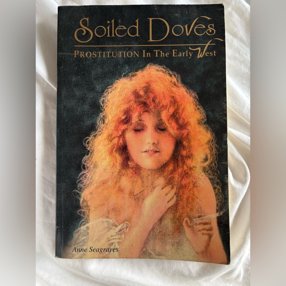 Soiled Doves : Prostitution in the Early West by Anne Seagraves (1994, Trade...